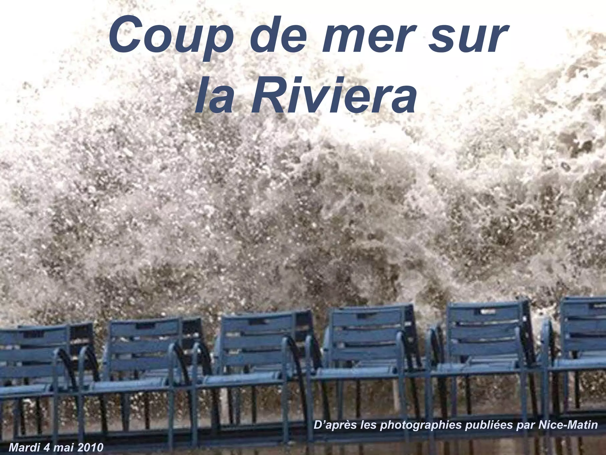 Coup de mer sur la Riviera D’après les photographies publiées par Nice-Matin Mardi 4 mai 2010