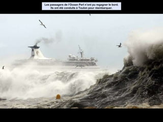 Les passagers de l’Ocean Perl n’ont pu regagner le bord. Ils ont été conduits à Toulon pour réembarquer. 