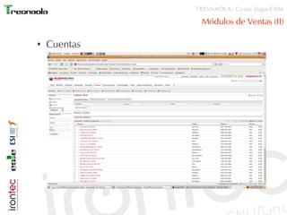 TRESNAOLA: Curso SugarCRM

               Módulos de Ventas (II)

●   Cuentas
 