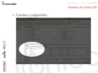 TRESNAOLA: Curso SugarCRM

                            Módulos de Ventas (III)

●   Cuentas y subpaneles
 