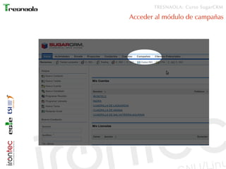 TRESNAOLA: Curso SugarCRM

Acceder al módulo de campañas
 