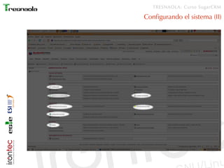 TRESNAOLA: Curso SugarCRM

Configurando el sistema (II)
 