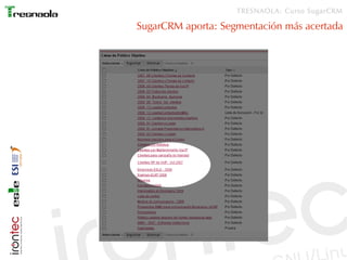 TRESNAOLA: Curso SugarCRM

SugarCRM aporta: Segmentación más acertada
 