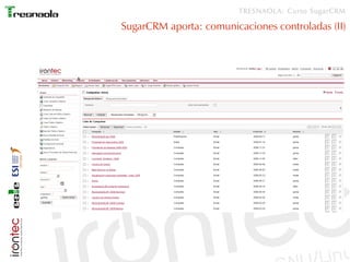 TRESNAOLA: Curso SugarCRM

SugarCRM aporta: comunicaciones controladas (II)
 