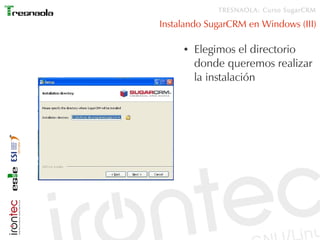 TRESNAOLA: Curso SugarCRM

Instalando SugarCRM en Windows (III)

     ●   Elegimos el directorio
         donde queremos realizar
         la instalación
 