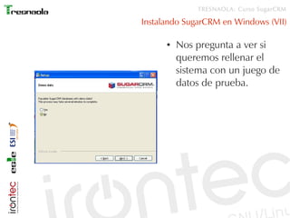 TRESNAOLA: Curso SugarCRM

Instalando SugarCRM en Windows (VII)

      ●   Nos pregunta a ver si
          queremos rellenar el
          sistema con un juego de
          datos de prueba.
 