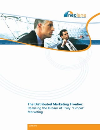 The Distributed Marketing Frontier:
Realizing the Dream of Truly “Glocal”
Marketing



JUNE 2010
 