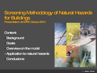Screening Methodology of Natural Hazards for Buildings Presentation at IDRC Davos 2010 ,[object Object],[object Object],[object Object],[object Object],[object Object],[object Object]