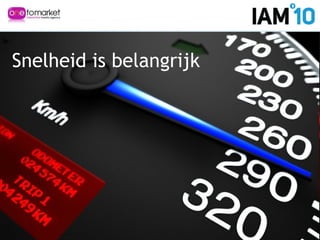 Snelheid is belangrijk
 