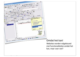 Omdat het kan!
                    Websites worden volgebouwd
                    met functionaliteiten omdat het
                    kan, maar voor wie?


eigenaar Concept7
 