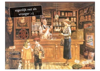 eigenlijk net als
             vroeger ;-)




eigenaar Concept7
 