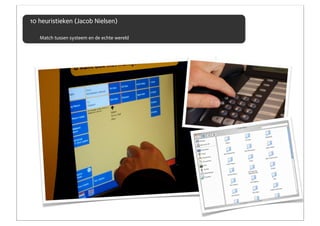 10 heuristieken (Jacob Nielsen)

   Match tussen systeem en de echte wereld
 
