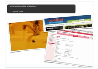 10 heuristieken (Jacob Nielsen)

   Voorkom fouten
 