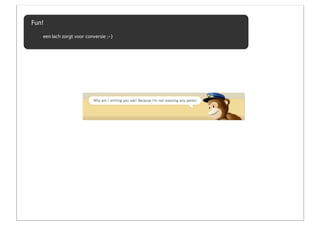 Fun!
   een lach zorgt voor conversie ;-)
 