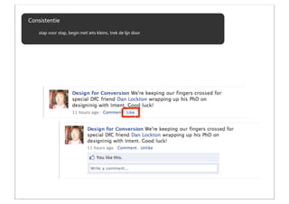 Consistentie
    stap voor stap, begin met iets kleins, trek de lijn door
 