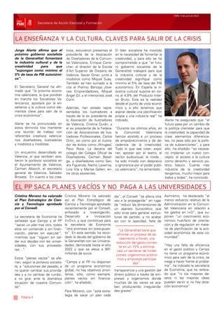 Nº65/ 4 de junio de 2010


                Secretaría de Acción Electoral y Formación



LA ENSEÑANZA Y LA CULTURA, CLAVES PARA SALIR DE LA CRISIS
Jorge Alarte afirma que el          tivos, estuvieron presentes el      El líder socialista ha insistido
próximo gobierno socialista         presidente de la Asociación         en la necesidad de fomentar la
de la Generalitat fomentará         de Diseñadores de la Comuni-        creatividad, y para ello se ha
la industria cultural y de la       tat Valenciana, Enrique Corre-      comprometido a que “el futu-
creatividad     para     que        cher; el director de la Escola      ro gobierno socialista de la
“supongan como mínimo el            d’Art Superior de Disseny de        Generalitat trabajará para que
5% de tasa de PIB autonómi-         València, Xavier Giner; junto a     la industria cultural y de la
co”.                                modistos como Miquel Suay.          creatividad signifique como
                                    También se han sumado a la          mínimo el 5% de tasa del PIB
El Secretario General ha afir-      cita el Premio Bancaja Jóve-        autonómico. En España la in-
mado que “la próxima econo-         nes Emprendedores, Miquel           dustria cultural supone en tor-
mía valenciana, la que pondrán      Ángel Gil, y el interiorista José   no al 4,9% del Producto Inter-
en marcha los Socialistas Va-       Corín.                              ior Bruto. Ésta es la realidad
lencianos, apostará por la en-                                          desde el punto de vista econó-
señanza y la cultura como ele-      Además, han estado repre-           mico y a ello tenemos que
mentos clave para salir de la       sentados los ilustradores a         aspirar desde una planificación
crisis económica”.                  través de la ex presidenta de       propia y una industria real” ha
                                    la Asociación de Ilustradores       indicado.                        Alarte ha asegurado que “el
Alarte se ha pronunciado en         de Valencia, Cristina Durán, y                                       futuro pasa por un cambio de
estos términos tras mantener        el ex presidente de la Federa-      “Durante los últimos años, en la política clientelar para que
una reunión de trabajo con          ción de Asociaciones de Ilus-       la    Comunitat      Valenciana la creatividad, la capacidad de
referentes creativos valencia-      tradores Profesionales, Carlos      hemos asistido a un proceso crear elementos diferencia-
nos: diseñadores, ilustradores      Ortín, así como por el ilustra-     de empobrecimiento y de de- les, no pase sólo por la políti-
y modistos y modistas.              dor de éxitos como /Arrugas/,       cadencia de la creatividad. ca de subvenciones”, y para
                                    Paco Roca. La decana del            Todo lo que sea crear, expo- ello, -ha añadido- “es necesa-
Un encuentro desarrollado en        colegio del Colegio Oficial de      ner, apostar por el teatro, el rio implantar un nuevo con-
Valencia, al que también asis-      Diseñadores, Carmen Basel-          sector audiovisual, la moda… cepto: el acceso a la cultura
tieron la portavoz socialista en    ga, y diseñadores como San-         ha sido mirado con desprecio como derecho y servicio pú-
el Ayuntamiento de Valencia,        dra Figuerola, Nacho Lavernia,      o ignorancia por el poder públi- blico básico. Cuanta más
Carmen Alborch, el secretario       Lina Vila y Marisa Gallen, en-      co valenciano”, ha lamentado . industria de la creatividad
general de Valencia, Salvador       tre otros asistentes.                                                tengamos, mucho mejor para
Broseta. En cuanto a los crea-                                                                           todos y todas”, ha concluido.


EL PP SACA PLANES VACÍOS Y NO PAGA A LAS UNIVERSIDADES
Cristina Moreno ha valorado         Cristina Moreno ha valorado         día”, el Consell “se aferra otra   Asimismo, ha destacado “el
el Plan Estratégico de Cien-        así el Plan Estratégico de          vez a la propaganda” en lugar      menor esfuerzo relativo de la
cia y Tecnología aprobado           Ciencia y Tecnología aprobado       de “reducir las dimensiones de     Administración en la Comuni-
por el Consell.                     recientemente por el Consell,       un aparato burocrático que         tat Valenciana en relación a
                                    enfocado a Investigación,           sólo sirve para generar estruc-    los gastos en I+D”, que su-
La secretaria de Economía ha        Desarrollo     e     Innocación     turas de partido, y no acabar      ponen “un crecimiento eco-
señalado que Camps y el PP          (I+D+i), y que constituye para      así con la opacidad, falta de      nómico huérfano de orienta-
“sacan un plan tras otro, todos     la secretaria de Economía                                              ción y de regulación en mate-
ellos sin contenido y sin finan-    “otra promesa sin presupues-           “La Generalitat tiene que       ria de planificación de la acti-
ciación, planes sin ejecutar”,      to”. En este sentido, ha recor-       afrontar un proceso de sa-       vidad económica de esta co-
mientras que “siguen sin sal-       dado la deuda del gobierno de           neamiento a fondo, una         munidad”.
dar sus deudas con las univer-      la Generalitat con las Universi-     reducción del gasto corrien-
sidades, con sus proveedo-          dades, demorada hasta el año            te en un 15% y eliminar        “Hay una falta de eficiencia
res…”.                              2022 y que se eleva a 891             casi un centenar de funda-       en el gasto público y Camps
                                    millones de euros.                   ciones, organismos autóno-        no tiene un programa econó-
Estos “planes vacíos” se afe-                                             mos y empresas participa-        mico para salir de la crisis, se
rran, según la portavoz socialis-   “Camps y el PP no disponen                       das”.                 niega a hacer frente al proble-
ta, a “soluciones del pasado, a     de un programa económico                                               ma”, ha indicado la secretaria
no querer cambiar sus priorida-     global, no hay objetivos priori-    transparencia y una gestión del    de Economía, que ha reitera-
des y a no cambiar de rumbo,        tarios, sólo, como siempre,         dinero público a través de em-     do que “ni los mejores de-
a no girar ante la dramática        planes vacíos sin financia-         presas y organismos donde          seos ni las mejores ideas
situación de nuestra Comuni-        ción”, ha añadido.                  muchas de las veces se aca-        pueden servir si no hay dota-
tat”.                                                                   ban produciendo irregularida-      ción económica”.
                                    Para Moreno, con “esta estra-       des graves”.
                                    tegia de sacar un plan cada
    Página 3
 