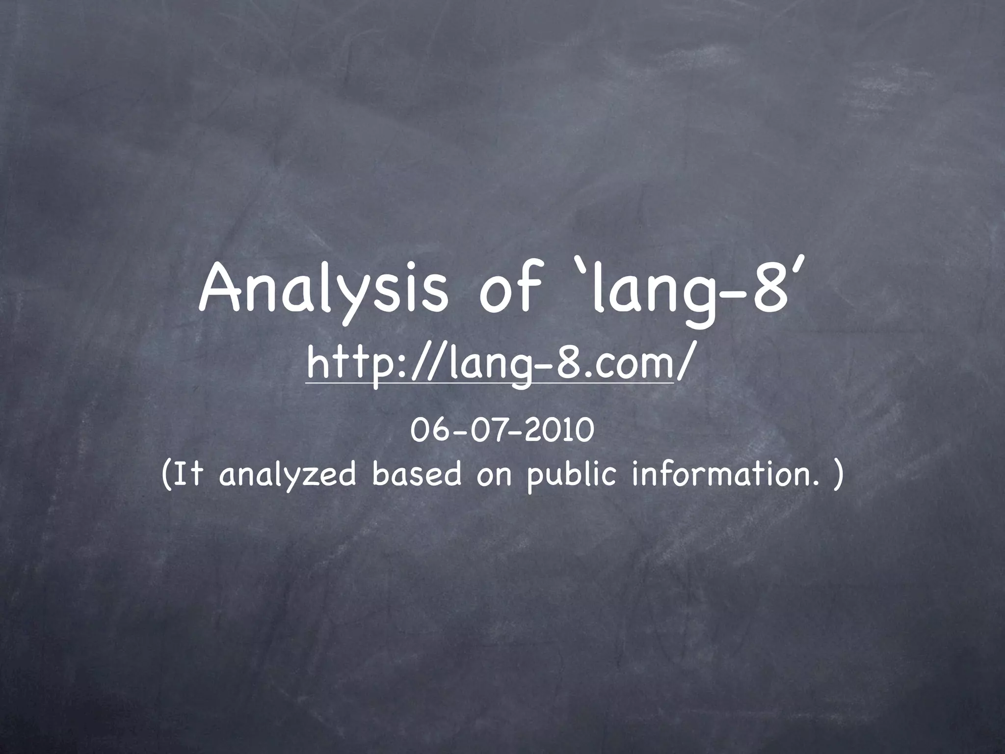Analysis of ‘lang-8’
         http://lang-8.com/
               06-07-2010
(It analyzed based on public information. )
 