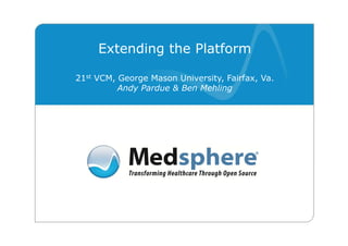 Extending the Platform

21st VCM, George Mason University, Fairfax, Va.
          Andy Pardue & Ben Mehling
 