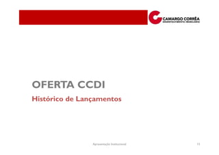 OFERTA CCDI
Histórico de Lançamentos




                Apresentação Institucional   15
 
