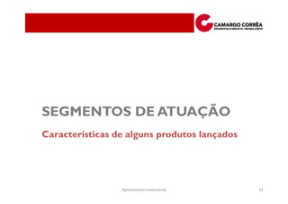 SEGMENTOS DE ATUAÇÃO
Características de alguns produtos lançados




                 Apresentação Institucional   53
 