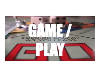 GAME /
 PLAY    SAATCHI & SAATCHI
         THE LOVEMARKS COMPANY
 