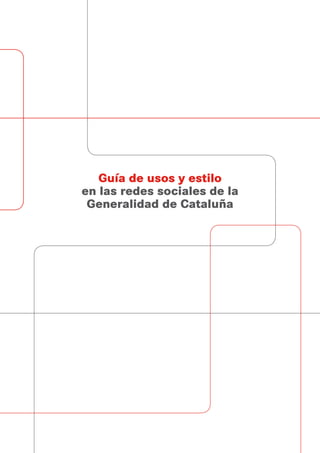 Guía de usos y estilo
en las redes sociales de la
 Generalidad de Cataluña
 