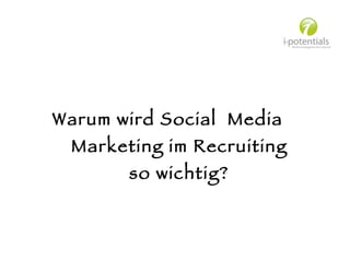 Warum wird Social  Media Marketing im Recruiting so wichtig? 
