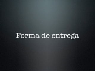 Forma de entrega
 