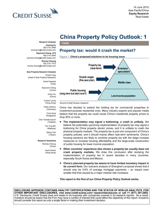 14 June 2010
                                                                                                               Asia Pacific/China
                                                                                                               Equity Research
                                                                                                                     Real Estate




                                                China Property Policy Outlook: 1
                         Research Analysts
                                                 THEME
                                 Jinsong Du
                             852 2101 6589
                jinsong.du@credit-suisse.com
                                                Property tax: would it crash the market?
                      Raymond Cheng, CFA
                            852 2101 6945
            raymond.cheng@credit-suisse.com
                                                Figure 1: China’s proposed solutions to its housing issue
                          Ronney Cheung
                            852 2101 7472
            ronney.cheung@credit-suisse.com                                     Property tax
                                                                                 (near-term)         Investors/
            Asia Property Research Analysts                                                          speculators
                                  Ernest Fong
             (Head of Asia Property Research)                      Double wages
                              Anand Agarwal
                                                                   (five-year plan)
                                     (India)
                                                                                                     Middle class
                            Raymond Cheng
                                   (China)                Public housing
                                   Jinson Du    (long term but start now?)
                                      (China)                                                  Low-income population
                               Cusson Leung
                                (Hong Kong)     Source:Credit Suisse research
                              Teddy Oetomo      China has decided to extend the holding tax for commercial properties to
                                 (Indonesia)
                                                investment-purpose residential ones. Many industry experts and popular media
                                 Tricia Song    believe that the property tax could cause China’s residential property prices to
                                 (Singapore)
                                                drop 40% or more.
                         Chai Techakumpuch
                                  (Thailand)    ■ The implementation may signal a bottoming; a crash is unlikely. We
                                Tan Ting Min      believe the potentially upcoming implementation of property tax may signal a
                                  (Malaysia)      bottoming for China property stocks’ prices, and it is unlikely to crash the
                                  Sidney Yeh      physical property markets. The property tax is just one component of China’s
                                     (Taiwan)     property policies, and it should mainly affect near-term sentiments. China’s
                                                  housing solutions are likely to combine property tax with the wage increase
                        Research Assistants       measures to increase housing affordability and the large-scale construction
                             Ronney Cheung        of public housing for lower income population.
                                    (China)

                                Joyce Kwock
                                                ■ Other countries’ experience also shows a property tax usually does not
                                (Hong Kong)       crash property markets. We draw this conclusion after studying the
                                                  implementation of property tax in recent decades in many countries,
                                                  especially South Korea and Mexico.
                                                ■ China’s planned property tax seems to have limited monetary impact in
                                                  its current form. Our scenario analysis of Shanghai’s proposal shows that it
                                                  should only be 5-6% of average mortgage payments – an impact even
                                                  smaller that that caused by a major interest rate increases.

                                                This report is the first of our China Property Policy Outlook series.



DISCLOSURE APPENDIX CONTAINS ANALYST CERTIFICATIONS AND THE STATUS OF NON-US ANALYSTS. FOR
OTHER IMPORTANT DISCLOSURES, visit www.credit-suisse.com/ researchdisclosures or call +1 (877) 291-2683.
U.S. Disclosure: Credit Suisse does and seeks to do business with companies covered in its research reports. As a result,
investors should be aware that the Firm may have a conflict of interest that could affect the objectivity of this report. Investors
should consider this report as only a single factor in making their investment decision.
 