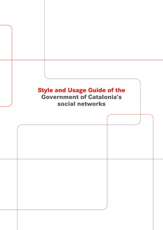 Style and Usage Guide of the
 Government of Catalonia’s
       social networks
 