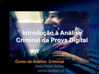 Anatomiada InternetA PerspectivaCriminal Curso - Análise e Investigação Criminal Major Paulo Santos santos.pjs@gnr.pt 1 