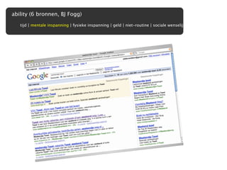 ability (6 bronnen, BJ Fogg)

   tijd | mentale inspanning | fysieke inspanning | geld | niet-routine | sociale wenselijkheid
 