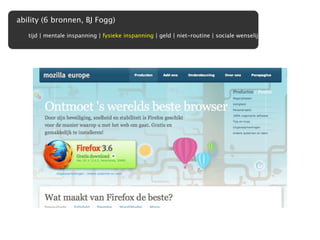 ability (6 bronnen, BJ Fogg)

   tijd | mentale inspanning | fysieke inspanning | geld | niet-routine | sociale wenselijkheid
 