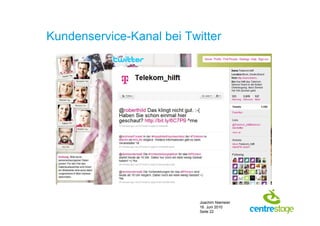 Kundenservice-Kanal bei Twitter




                           Joachim Niemeier
                           16. Juni 2010
                           Seite 22
 