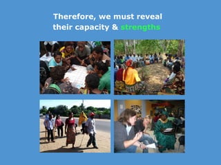 Therefore, we must reveal  their capacity &  strengths 