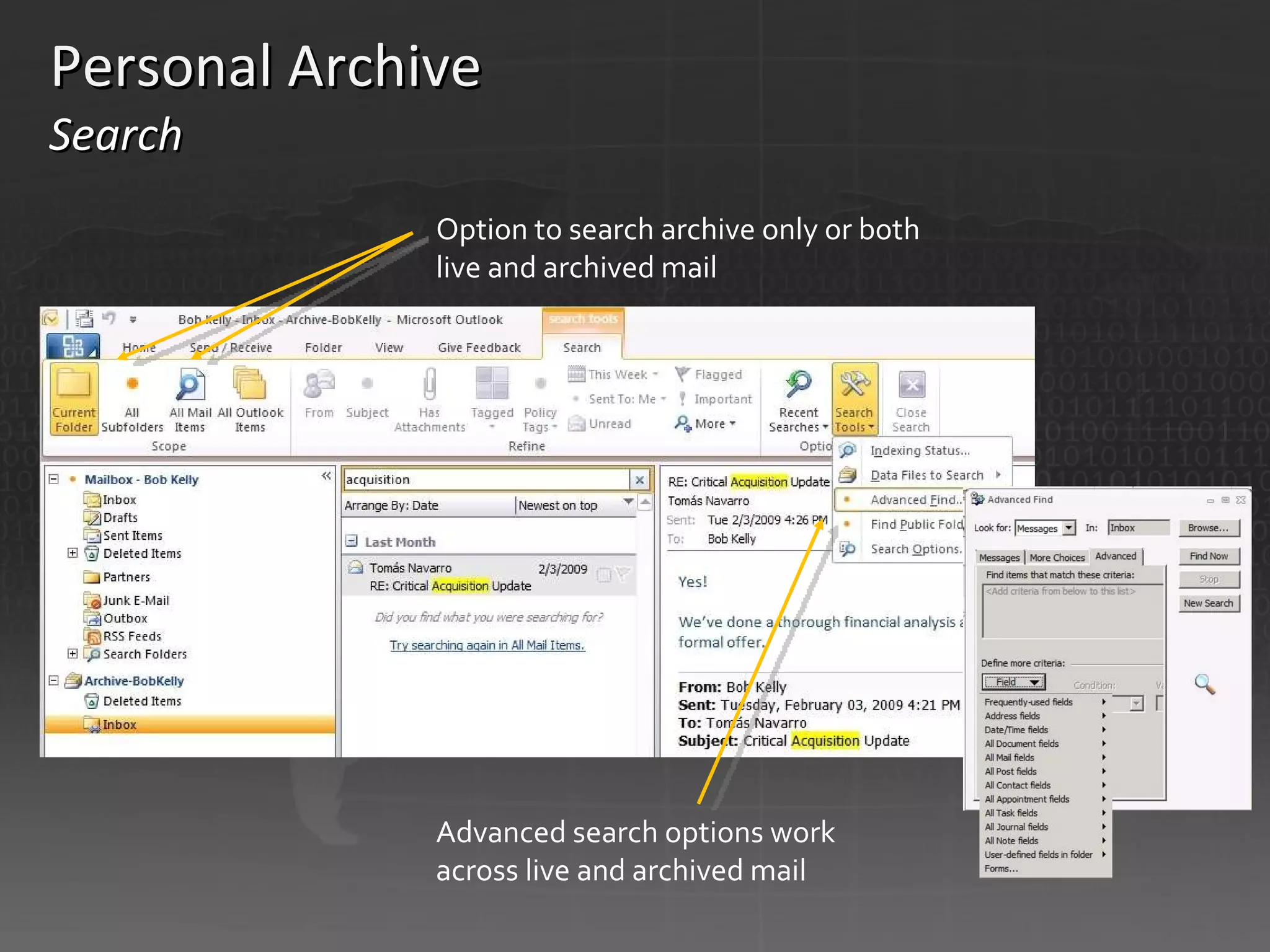 Personal Archive  Search   Option to search archive only or both live and archived mail  Advanced search options work across live and archived mail 