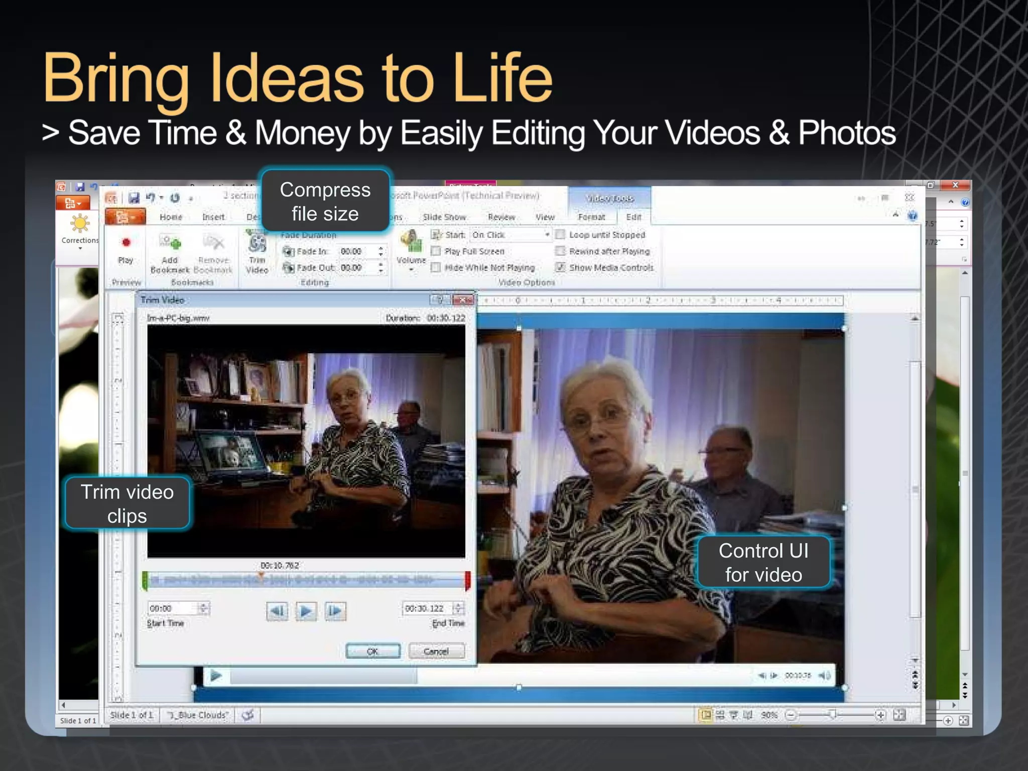 Potential savings/efficiency gains:  Reduce costs and the need for training by reducing the need for 3rd party rich media tools with rich capabilities integrated into the Fluent UI. Capability description:  Sharpen, brighten and recolor photos using Live Preview to easily try out different artistic effects. Trim videos to get to just the right clip and format the visual effects around it. Compress the size of the video. New capability:  Powerful features to edit photos and videos from within PowerPoint 2010 Challenge :  Photo and video content is becoming an ever-popular way to create and consume information, but multi-media tools can be expensive and difficult to learn. Bring Ideas to Life Photo Editing  (Click Image) Video Editing  (Click Image) Sharpen or recolor images Trim video clips Control UI for video Compress file size 