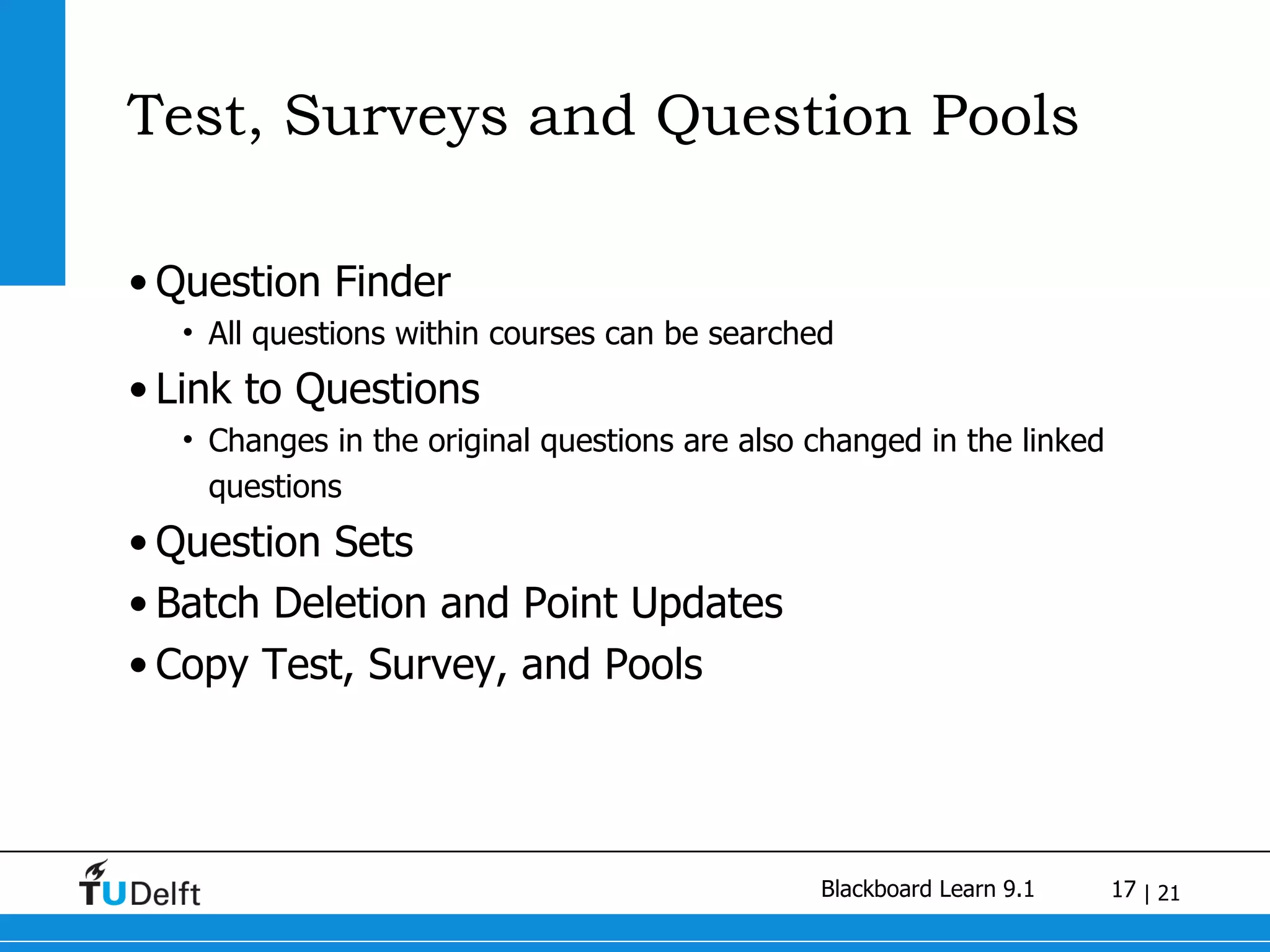 Test, Surveys and Question Pools Question Finder All questions within courses can be searched Link to Questions Changes in the original questions are also changed in the linked questions Question Sets Batch Deletion and Point Updates Copy Test, Survey, and Pools 