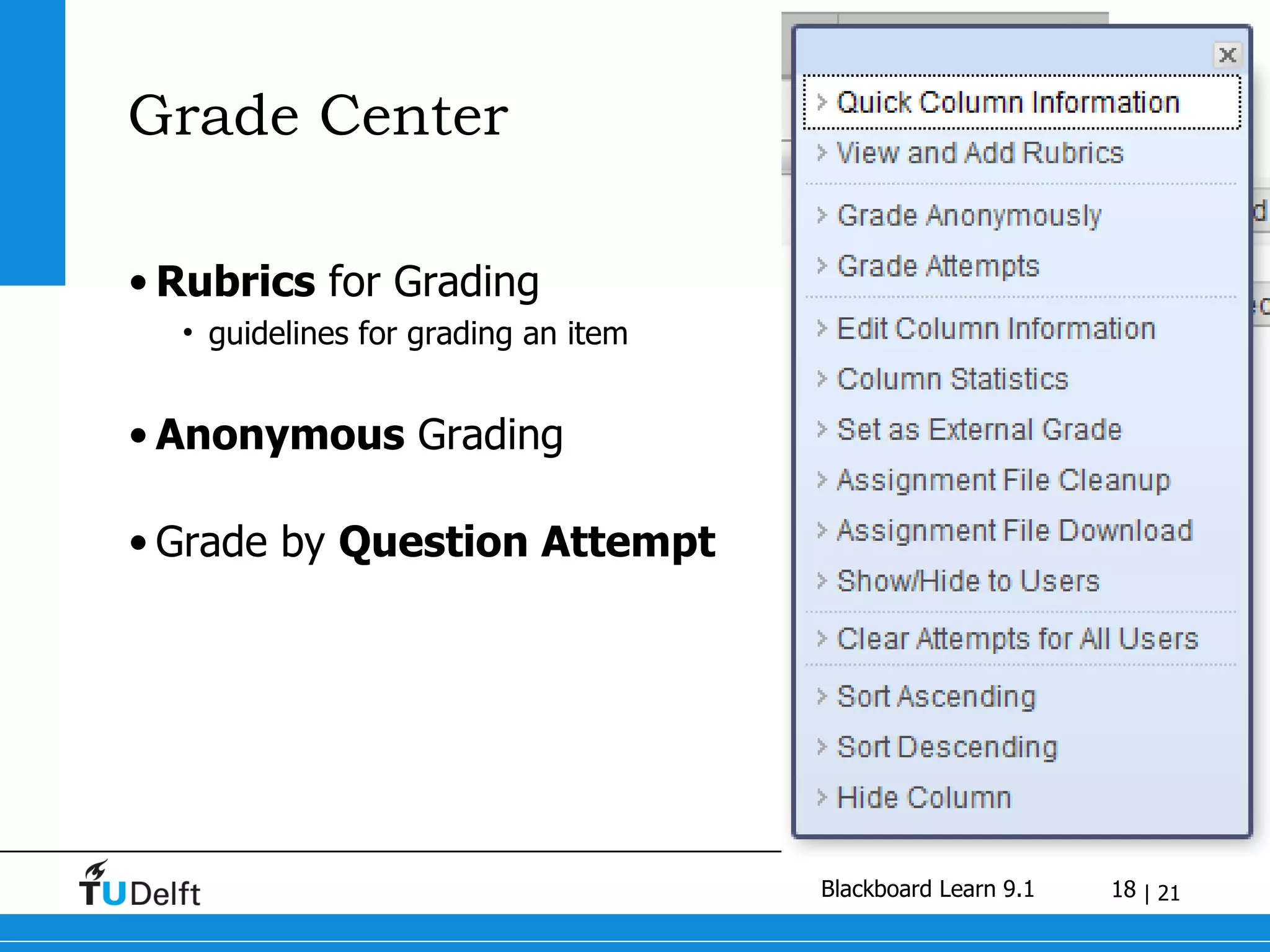 Grade Center Rubrics  for Grading  guidelines for grading an item Anonymous  Grading Grade by  Question Attempt 