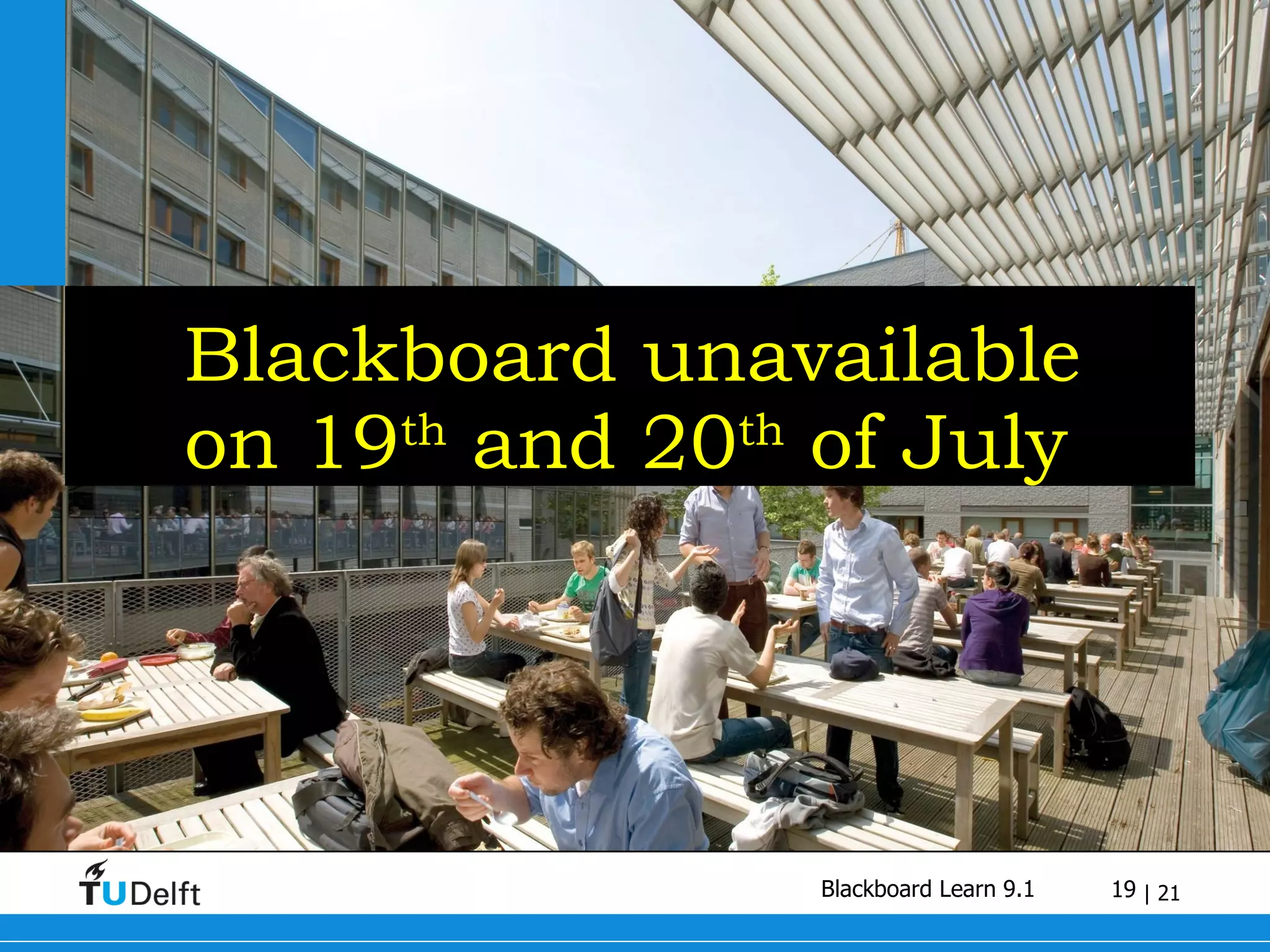 Blackboard unavailable  on 19 th  and 20 th  of July 