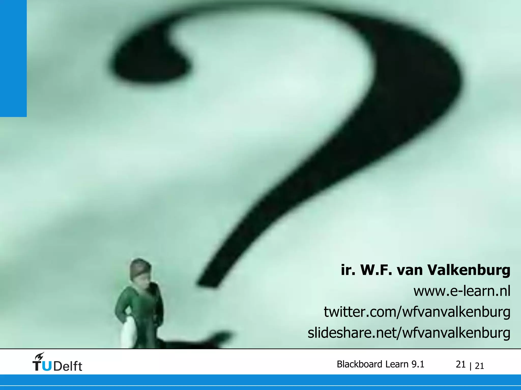 ir. W.F. van Valkenburg www.e-learn.nl twitter.com/wfvanvalkenburg slideshare.net/wfvanvalkenburg 