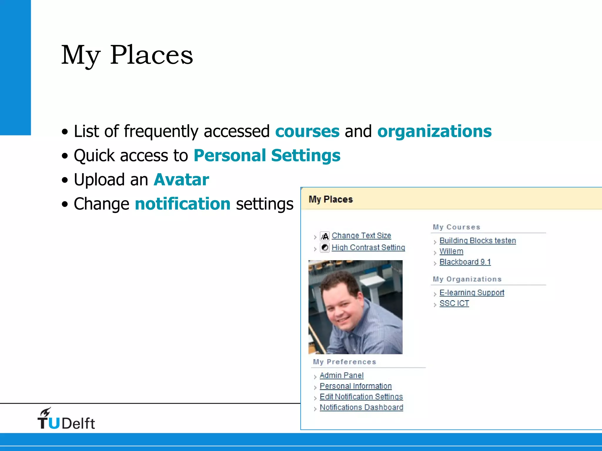 My Places List of frequently accessed  courses  and  organizations Quick access to  Personal Settings Upload an  Avatar Change  notification  settings 
