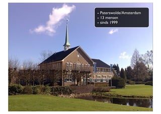- Paterswolde/Amsterdam
- 13 mensen
- sinds 1999
 