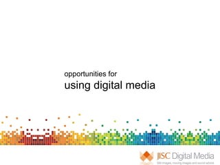opportunities for  using digital media 