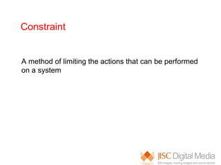 Constraint A method of limiting the actions that can be performed on a system 