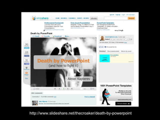http://www.slideshare.net/thecroaker/death-by-powerpoint 
