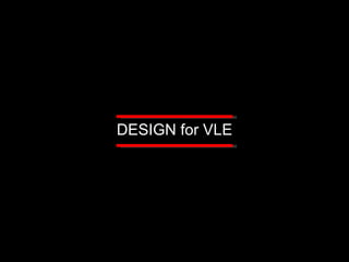 DESIGN for VLE 