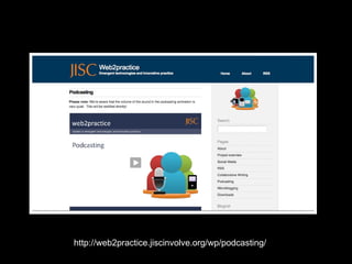 http://web2practice.jiscinvolve.org/wp/podcasting/ 