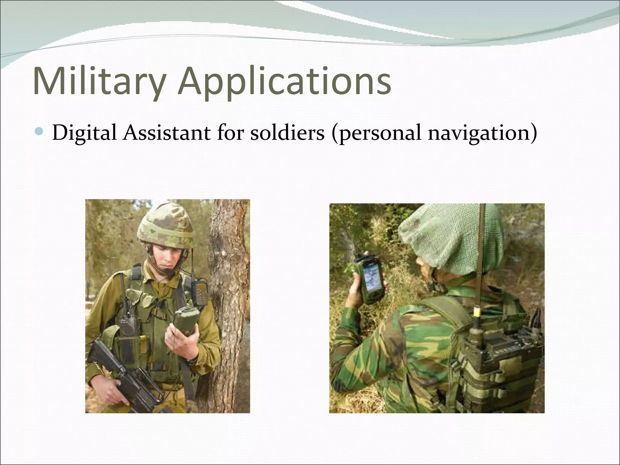 Military Applications Digital Assistant for soldiers (personal navigation) 