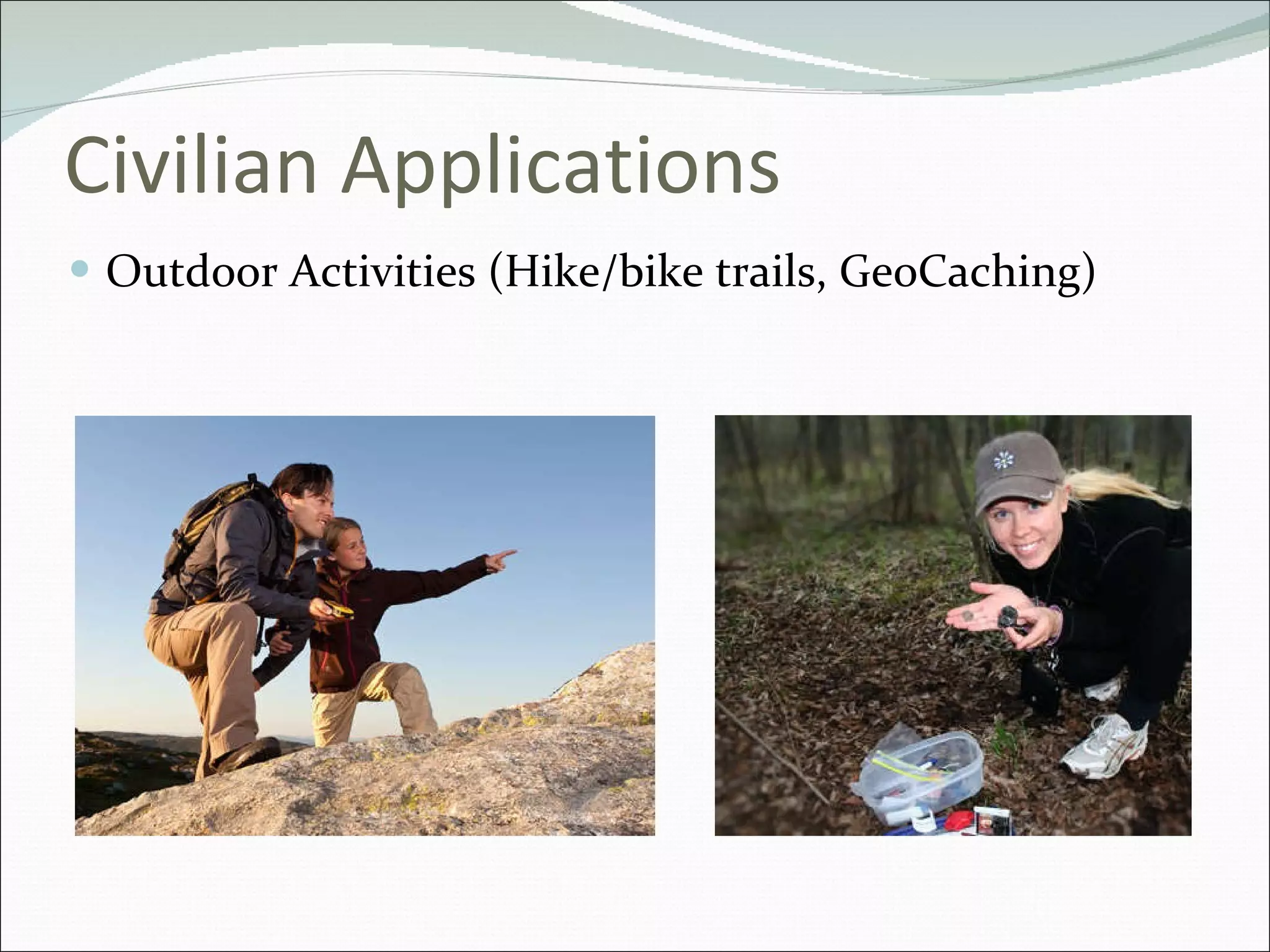 Civilian Applications Outdoor Activities (Hike/bike trails, GeoCaching) 